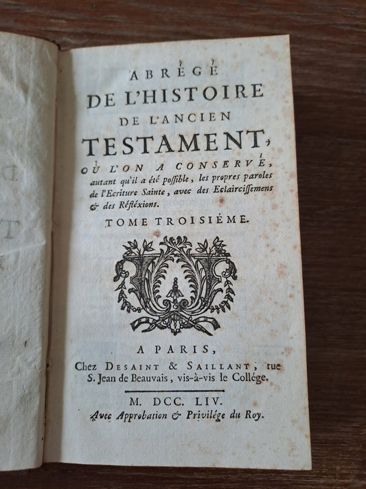 Abrégé de l'histoire de l'ancien testament où l'on a conservé autant que possible les paroles de l'écriture Sainte avec des éclaircissements et des réflexions. T3. 1754.