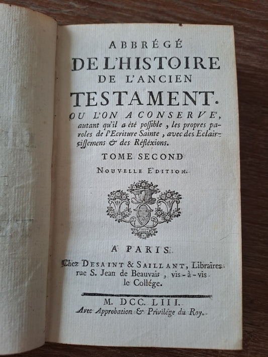 Livre abrégé de l'histoire de l'ancien testament où l'on a conservé autant que possible les paroles de l'écriture Sainte avec des éclaircissements et des réflexions. T2. 1753.