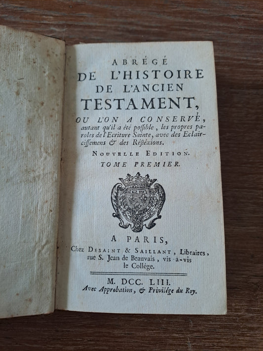 Abrégé de l'histoire de l'ancien testament où l'on a conservé autant que possible les paroles de l'écriture Sainte, avec des éclaircissements et des réflexions. T1. 1753. ANCIEN.
