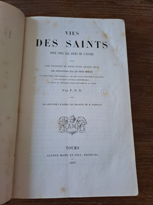 Vies des Saints pour tous les jours de l'année avec une pratique de piété pour chaque jour. Par F. P. B. 1867. Ancien livre vintage.